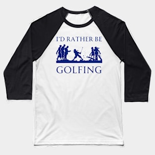 I've rather be golfing Baseball T-Shirt